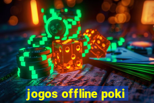 jogos offline poki